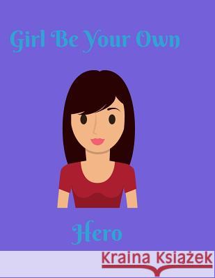 Girl Be Your Own Hero Katherine Binney 9781072905325 Independently Published - książka