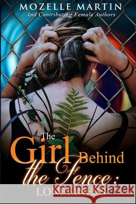 Girl Behind the Fence: Loneliness Mozelle Martin 9781387760763 Lulu.com - książka