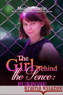 Girl Behind the Fence: Purpose Mozelle Martin Eva Louis Holly Bachelder 9781105834813 Lulu.com - książka