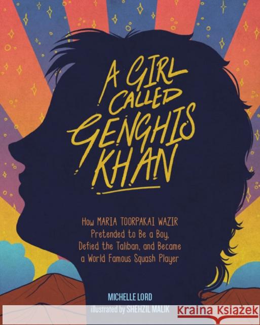 Girl Called Genghis Khan, A: How Maria Toorpakai Wazir Pretended to Be a Boy, Defied the Taliban, and Became a World Famous Squash Player Michelle Lord 9781454931362 Union Square & Co. - książka