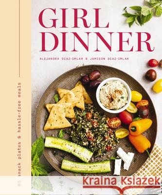 Girl Dinner: 85 Snack Plates and   No-Cook Meals Alejandra Diaz-Imlah 9781400344833 HarperCollins Focus - książka