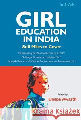 Girl Education In India: Linking Girl Education with Women Empowerment and Development (Vol. 3rd) Deepa Awasthi 9789351281788 Gyan Books - książka