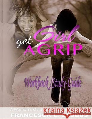 Girl Get a Grip: The Workbook: A Woman's Guide to Surviving Adversity Francesca L. Stubbs 9781512164077 Createspace - książka