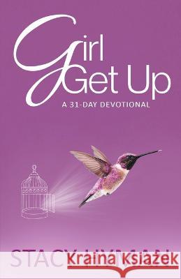 Girl Get Up: A 31-Day Devotional Stacy Hyman 9789768304315 Stacy Hyman - książka