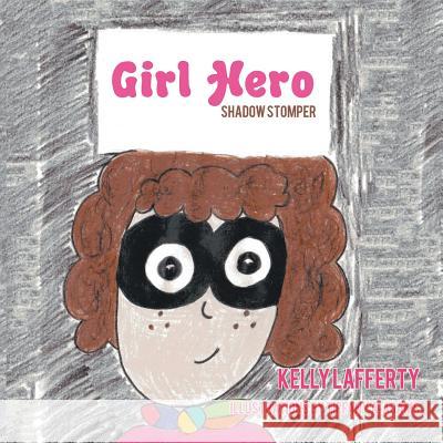 Girl Hero: Shadow Stomper Kelly Lafferty 9781503573727 Xlibris Corporation - książka