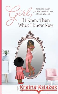 Girl, If I Knew Then What I Know Now K. J. Dixon 9780998010946 Violet Vision Books - książka