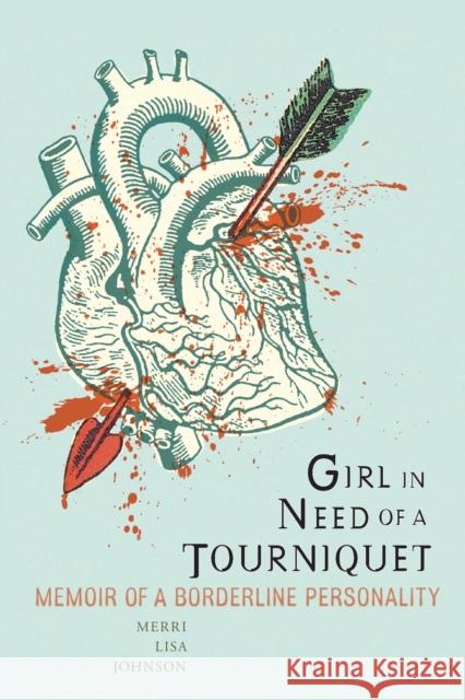 Girl in Need of a Tourniquet: Memoir of a Borderline Personality Merri Lisa Johnson 9781580053051 Seal Press (CA) - książka