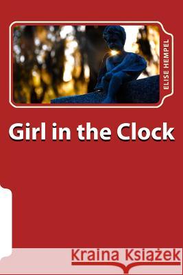 Girl in the Clock: Poems Elise Hempel 9781987700442 Createspace Independent Publishing Platform - książka