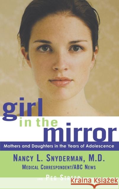 Girl in the Mirror: Mothers and Daughters in the Years of Adolescence Nancy L., M.D. Snyderman Peg Streep 9780786867431 Hyperion Books - książka