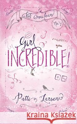 Girl Incredible Patti Larsen 9781927464892 Patti Larsen Books - książka