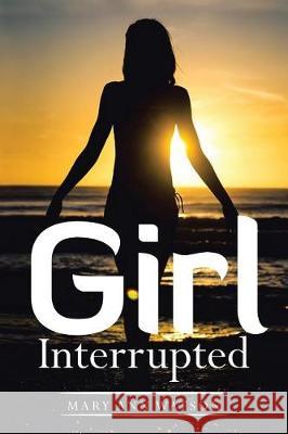 Girl Interrupted Mary Ann Watson (Eastern Michigan University USA) 9781543448849 Xlibris - książka