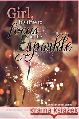 Girl, it's time to focus on the sparkle C Michelle Bryant Griffin 9781087882963 Indy Pub - książka