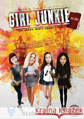 Girl Junkie: The Skirt Won't Chase Itself Nick Krauser 9781916479432 SIGMA Fire Ltd - książka