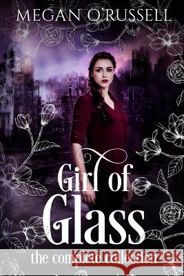 Girl of Glass: The Complete Collection Megan O'Russell 9781733649483 Megan Orlowski-Russell - książka