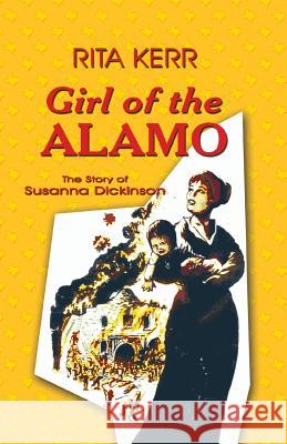 Girl of the Alamo: The Story of Susanna Dickinson Rita Kerr 9781681790404 Eakin Press - książka