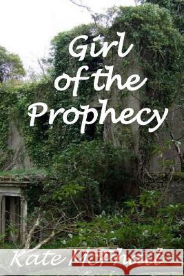 Girl of the Prophesy Kate McPhail 9781539917861 Createspace Independent Publishing Platform - książka