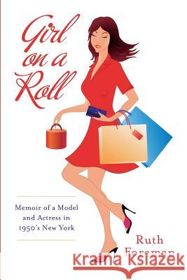Girl On A Roll: Memoir of a Model and Actress in 1950's New York Foreman, Ruth M. 9781496184054 Createspace - książka