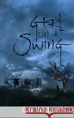Girl on a swing D B Wright, Candice Louisa Daquin 9781999173999 Blackbird Press - książka