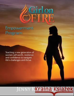 Girl On Fire Empowerment Program Kierstead, Jenny Maria 9780995340909 Breathing Space Yoga Studio - książka