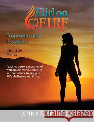 Girl On Fire Empowerment Program Facilitator Manual Kierstead, Jenny Maria 9780995340916 Breathing Space Yoga Studio - książka