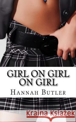 Girl On Girl On Girl: 15 Erotic Stories About Lesbians Butler, Hannah 9781537190594 Createspace Independent Publishing Platform - książka