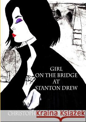 Girl on the Bridge at Stanton Drew Christopher Hatton-Wood 9781326001193 Lulu.com - książka