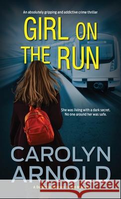 Girl on the Run: An absolutely gripping and addictive crime thriller Carolyn Arnold 9781989706749 Hibbert & Stiles Publishing Inc - książka