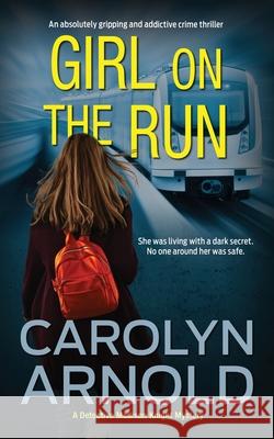 Girl on the Run: An absolutely gripping and addictive crime thriller Carolyn Arnold 9781989706756 Hibbert & Stiles Publishing Inc - książka