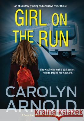Girl on the Run: An absolutely gripping and addictive crime thriller Carolyn Arnold 9781989706770 Hibbert & Stiles Publishing Inc - książka