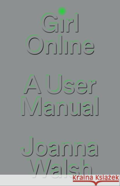 Girl Online: A User Manual Joanna Walsh 9781839765353 Verso Books - książka