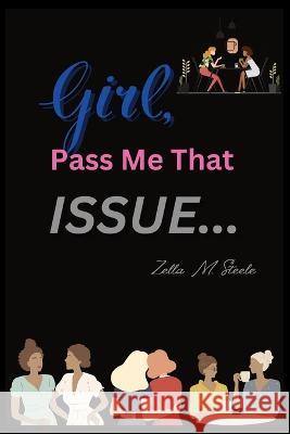 Girl, Pass Me That Issue . . . Michelle Leann Zella M Steele  9798374357448 Independently Published - książka