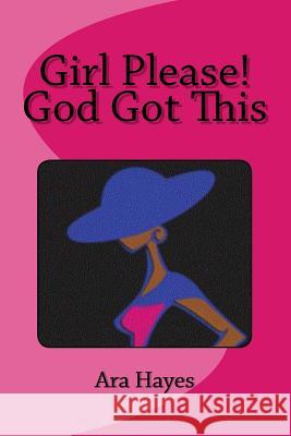 Girl Please! God Got This Ara Hayes 9781511776943 Createspace - książka