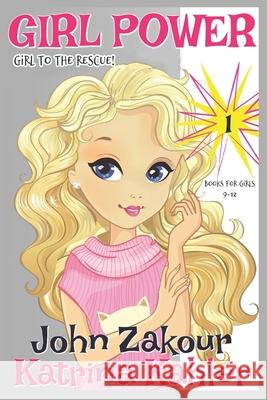 Girl Power: Book 1 - Girl to the Rescue! John Zakour Katrina Kahler 9781973274179 Independently Published - książka