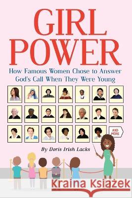 Girl Power: How Famous Women Chose to Answer God\'s Call When They Were Young Doris Irish Lacks 9781479615285 Teach Services, Inc. - książka