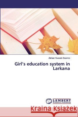 Girl's education system in Larkana Soomro, Zaheer Hussain 9786200651303 LAP Lambert Academic Publishing - książka