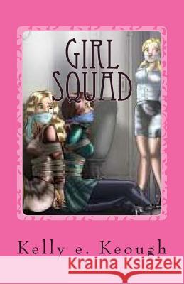 Girl Squad: A Tween Comedy, The Screenplay Keough, Kelly E. 9781497548015 Createspace - książka