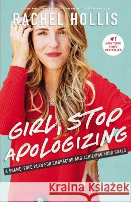 Girl, Stop Apologizing: A Shame-Free Plan for Embracing and Achieving Your Goals Rachel Hollis 9781400209606 HarperCollins Leadership - książka