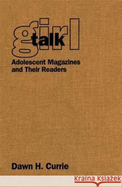 Girl Talk: Adolescent Magazines and Their Readers Currie, Dawn H. 9780802082176 University of Toronto Press - książka