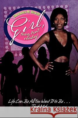 Girl, They Ain't Ready! Shevonica M. Howell 9781456825935 Xlibris Corporation - książka
