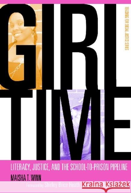 Girl Time: Literacy, Justice, and the School-To-Prison Pipeline Winn, Maisha T. 9780807752005 Teachers College Press - książka