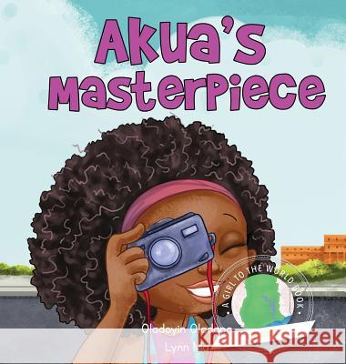 Girl to the World: Akua's Masterpiece Oladoyin Oladapo Lynn Ma Abira Das 9780997324488 Girl to the World - książka