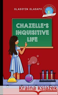 Girl to the World: Chazelle's Inquisitive Life Oladoyin Oladapo Anastasija Grigorjeva Beatriz Gonzalez 9780997324440 Girl to the World - książka
