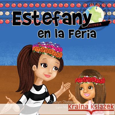 Girl to the World: Estefany en la Feria [en español] Oladapo, Oladoyin 9781945623462 Idunnu Studios - książka