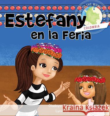 Girl to the World: Estefany en la Feria [en español] Oladapo, Oladoyin 9781945623479 Idunnu Studios - książka