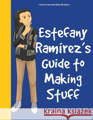 Girl to the World: Estefany Ramírez's Guide to Making Stuff Oladapo, Oladoyin 9781945623066 Girl to the World - książka