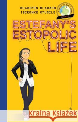 Girl to the World: Estefany's Estopolic Life Oladoyin Oladapo Ibironke Otusile Adryan Budi Prayogo 9780997324426 Girl to the World - książka