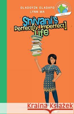 Girl to the World: Shivani's Perfectly Imperfect Life Oladoyin Oladapo Lynn Ma Adryan Budi Prayogo 9780997324419 Girl to the World - książka