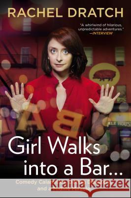 Girl Walks Into a Bar...: Comedy Calamities, Dating Disasters, and a Midlife Miracle Rachel Dratch 9781592407576 Gotham Books - książka