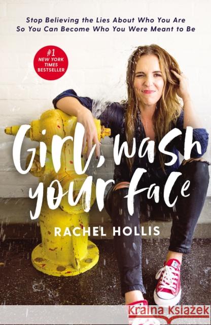 Girl, Wash Your Face: Stop Believing the Lies About Who You Are so You Can Become Who You Were Meant to Be Rachel Hollis 9781400201655 Thomas Nelson Publishers - książka