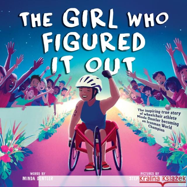 Girl Who Figured It Out, The: The Inspiring True Story of Wheelchair Athlete Minda Dentler Becoming an Ironman World Champion Minda Dentler 9781728276533 Sourcebooks, Inc - książka